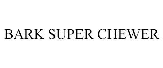 BARK SUPER CHEWER trademark