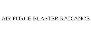 AIR FORCE BLASTER RADIANCE trademark