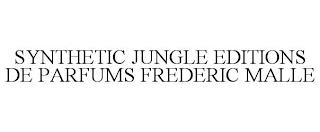 SYNTHETIC JUNGLE EDITIONS DE PARFUMS FREDERIC MALLE trademark