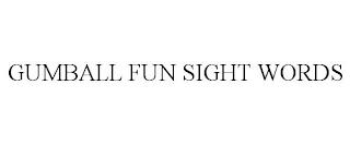 GUMBALL FUN SIGHT WORDS trademark