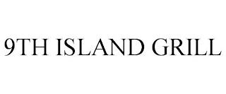 9TH ISLAND GRILL trademark