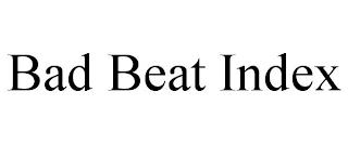 BAD BEAT INDEX trademark