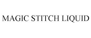 MAGIC STITCH LIQUID trademark