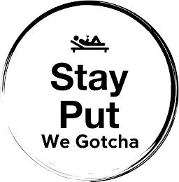 STAY PUT WE GOTCHA trademark