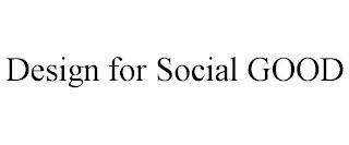 DESIGN FOR SOCIAL GOOD trademark