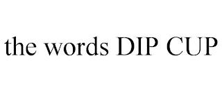 THE WORDS DIP CUP trademark