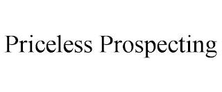 PRICELESS PROSPECTING trademark