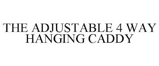 THE ADJUSTABLE 4 WAY HANGING CADDY trademark