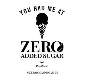 YOU HAD ME AT ZERO ADDED SUGAR PURECIRCLE #ZEROCOMPROMISE trademark