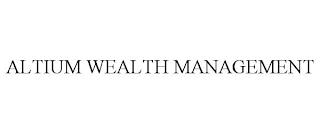 ALTIUM WEALTH MANAGEMENT trademark