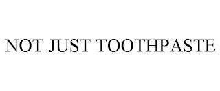 NOT JUST TOOTHPASTE trademark