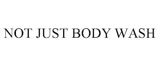 NOT JUST BODY WASH trademark