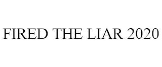 FIRED THE LIAR 2020 trademark