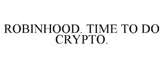 ROBINHOOD. TIME TO DO CRYPTO. trademark