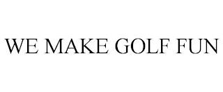 WE MAKE GOLF FUN trademark