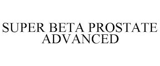 SUPER BETA PROSTATE ADVANCED trademark