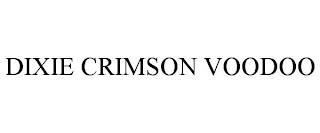 DIXIE CRIMSON VOODOO trademark