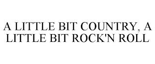 A LITTLE BIT COUNTRY, A LITTLE BIT ROCK'N ROLL trademark