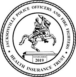 JACKSONVILLE POLICE OFFICERS AND FIRE FIGHTERS HEALTH INSURANCE TRUST ESTABLISHED 2019 trademark