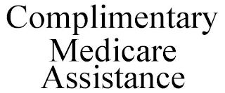 COMPLIMENTARY MEDICARE ASSISTANCE trademark