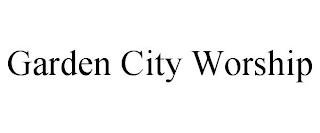 GARDEN CITY WORSHIP trademark