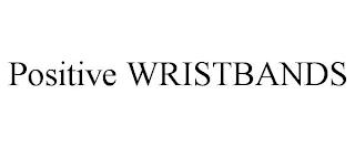 POSITIVE WRISTBANDS trademark