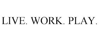 LIVE. WORK. PLAY. trademark