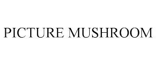 PICTURE MUSHROOM trademark