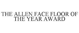 THE ALLEN FACE FLOOR OF THE YEAR AWARD trademark