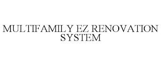 MULTIFAMILY EZ RENOVATION SYSTEM trademark