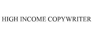 HIGH INCOME COPYWRITER trademark