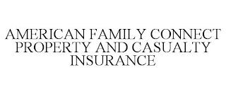 AMERICAN FAMILY CONNECT PROPERTY AND CASUALTY INSURANCE trademark