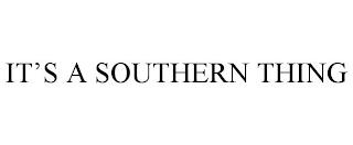 IT'S A SOUTHERN THING trademark