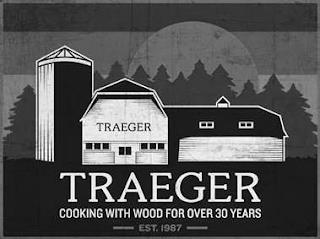 TRAEGER TRAEGER COOKING WITH WOOD FOR OVER 30 YEARS EST.1987 trademark