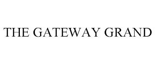 THE GATEWAY GRAND trademark