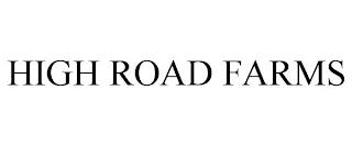 HIGH ROAD FARMS trademark