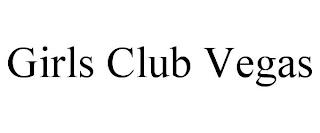 GIRLS CLUB VEGAS trademark