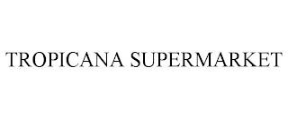 TROPICANA SUPERMARKET trademark