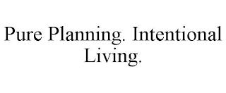 PURE PLANNING. INTENTIONAL LIVING. trademark