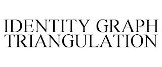 IDENTITY GRAPH TRIANGULATION trademark