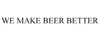 WE MAKE BEER BETTER trademark