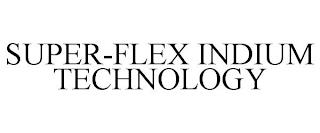 SUPER-FLEX INDIUM TECHNOLOGY trademark