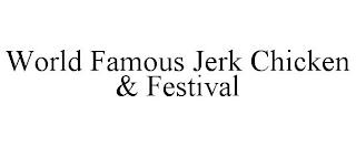 WORLD FAMOUS JERK CHICKEN & FESTIVAL trademark