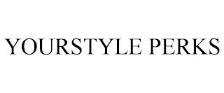 YOURSTYLE PERKS trademark