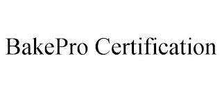 BAKEPRO CERTIFICATION trademark