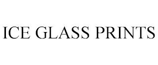 ICE GLASS PRINTS trademark