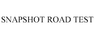 SNAPSHOT ROAD TEST trademark