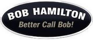 BOB HAMILTON BETTER CALL BOB! trademark