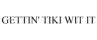 GETTIN' TIKI WIT IT trademark