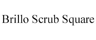 BRILLO SCRUB SQUARE trademark